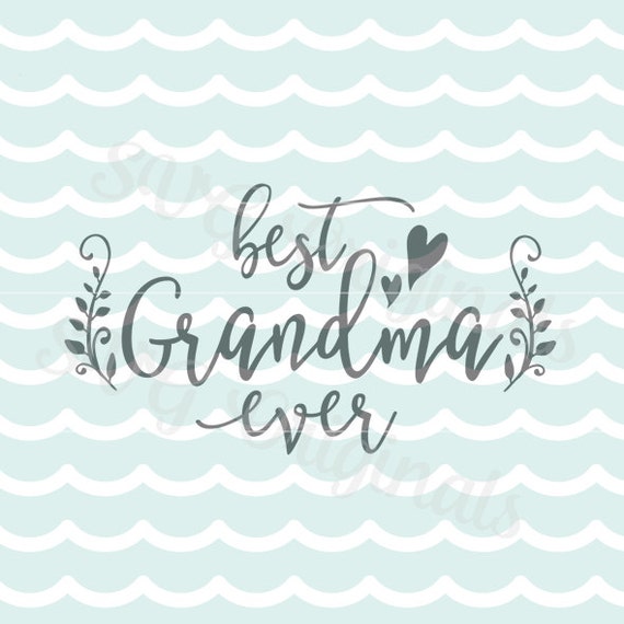 Download Best Grandma Ever SVG Vector File. Cricut Explore and more. So many uses. Cut or Print ...