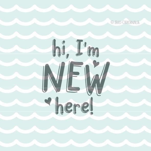 Download Hi I'm New Here SVG New Baby SVG Cut File for Cricut