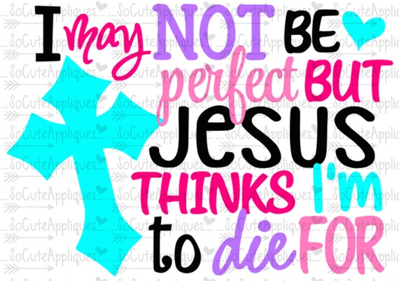 Svg Dxf Eps Cut File I May Not Be Perfect But Jesus Thinks