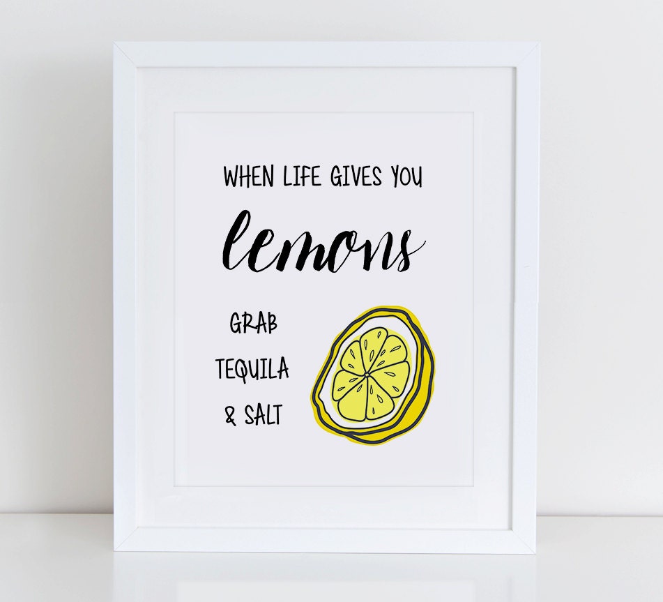 When Life Gives You Lemons Grab Tequila And Salt