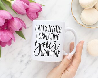 I am silently correcting your grammar, Coffee mug, Tea mug, Nerdy gifts, Teacher Gifts, Coffee cup, Ceramic Mug, Mugs, Funny coffee mug MC53