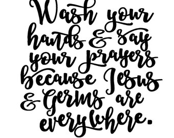 Wash your hands and say your prayers because Jesus and Germs are everywhere - wall decal - bathroom wall art - funny