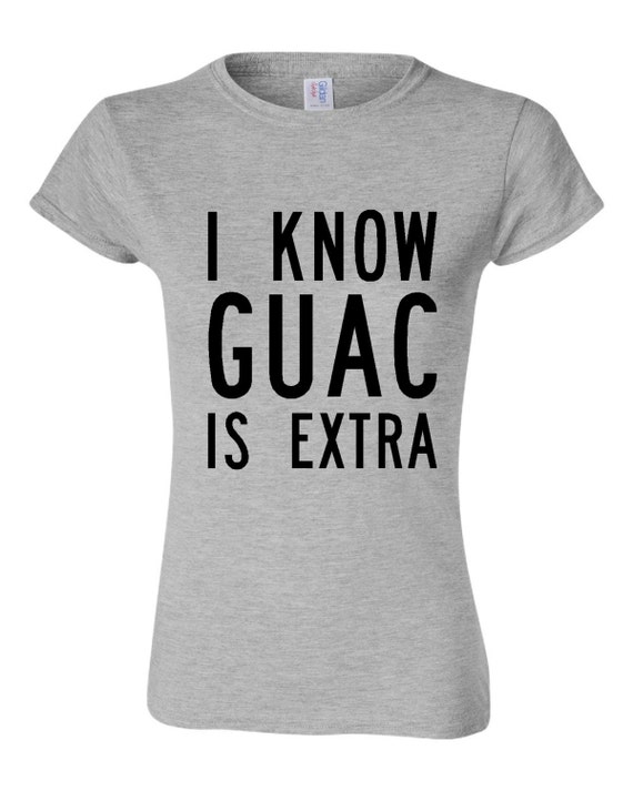 guac is extra shirt