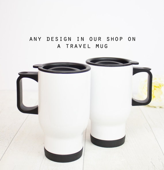 Travel mug with any design from our shop personalised by missharry