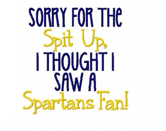 Sorry For the Spit Up I Thought I Saw A Spartans Fan - Machine Embroidery Design - 4x4
