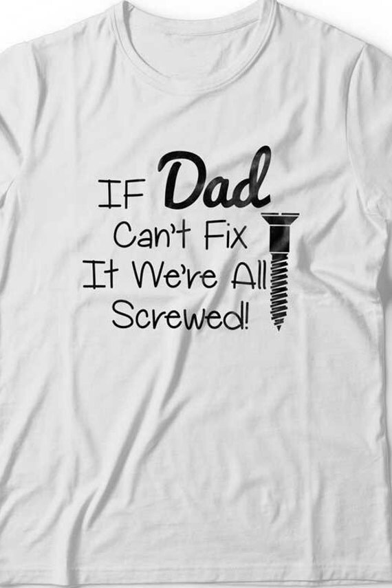 Download If Dad Can't Fix It We're All Screwed T Shirt Funny