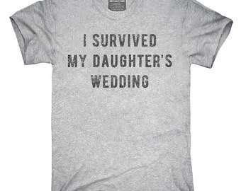 I Survived My Daughters Wedding T-Shirt, Hoodie, Tank Top, Gifts