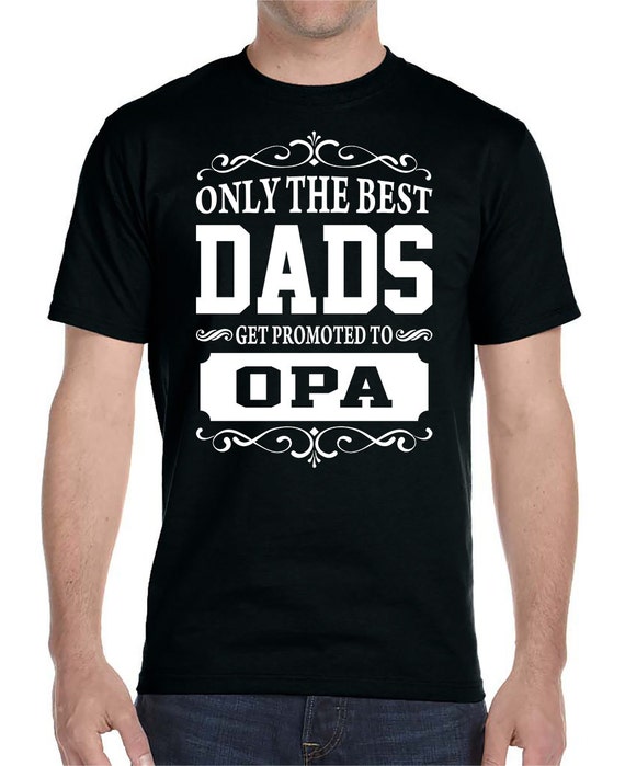 Only The Best Dads Get Promoted To Opa Unisex T-Shirt Opa