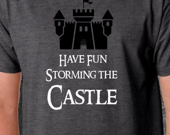 have fun storming the castle shirt