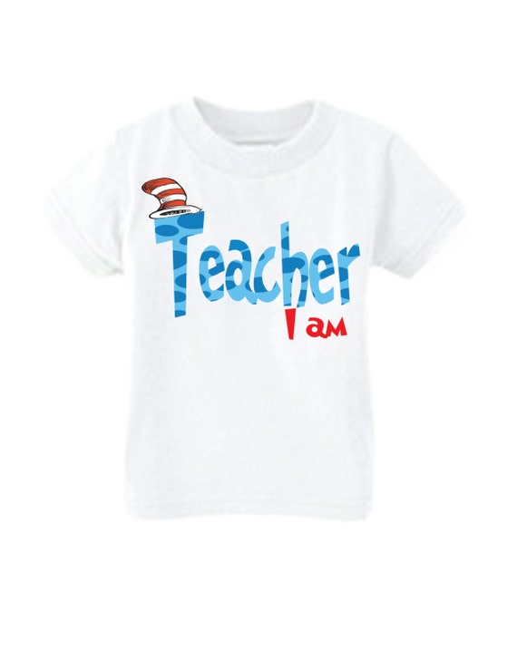 Teacher I am Shirt Dr. Seuss Birthday by LittlePersonalTouch