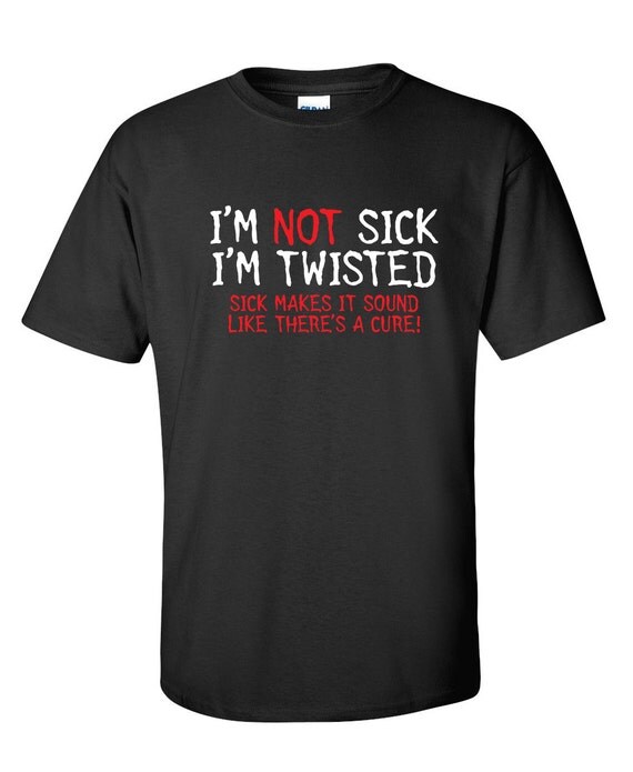 Sick Twisted And Wrong Tee Shirt By Comedy Mac