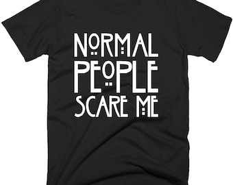 Normal People Scare Me T Shirt, Women's Men's Gothic Horror Cotton Top, Ladies girls Fashion Gift, Shirts With Sayings In 5 Sizes & Colors.