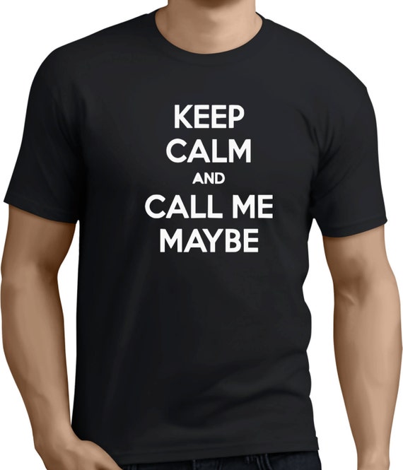 Keep Calm And Call Me Maybe Funny hilarious comedy t-shirt