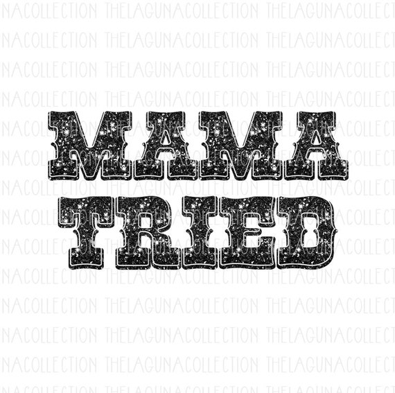 Free Free Mama Tried Svg 247 SVG PNG EPS DXF File