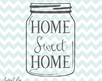 Home Sweet Home Mason Jar SVG file Cutting File, JPEG, PNG, Cricut files for Cricut Silhouette downloads, Cricut design