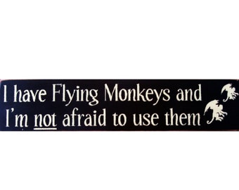 I have flying monkeys and I'm not afraid to use them primitive sign
