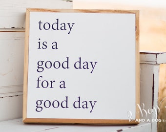 Today is a Good Day for a Good Day - Wood Sign - Good Day Quotes - Handmade Signs for home - wooden signs - Today is a Good Day