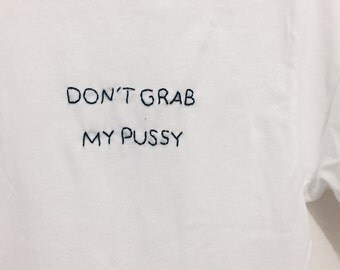 Dont grab my pussy embroidered tshirt