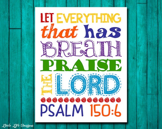 Let everything that has breath praise the Lord. Christian