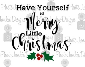 Cuttng File Have Yourself a Merry Little Christmas SVG PNG DXF digtal Files
