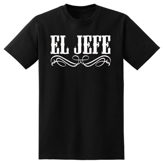 Mexican T-Shirt El Jefe The Boss Husband Gift Dad's