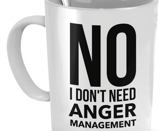 No I Don't Need Anger Management - Boss Humor Mug - Best Gift For Boss