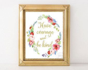Have courage and be kind, print, inspirational quote, gold, motivational, typography print, have courage be kind, be kind print, wall art