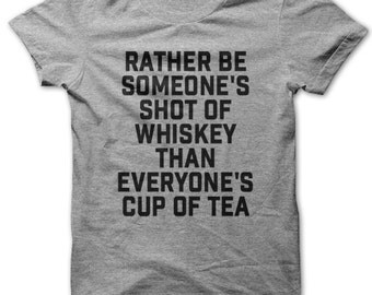 I'd Rather Be Someone's Shot Of Whiskey Than