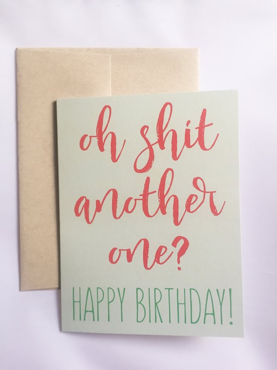 Oh Shit Another One Happy Birthday Greeting Card / Birthday