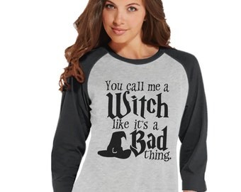 You Call Me a Witch Like It's a Bad Thing Funny Womens