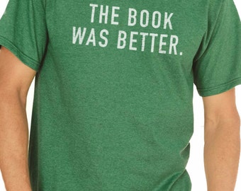 Brother Gift The Book Was Better MENS T shirt Husband Gift Dad Gift Wife Gift Geek Reading Gift Funny TShirt
