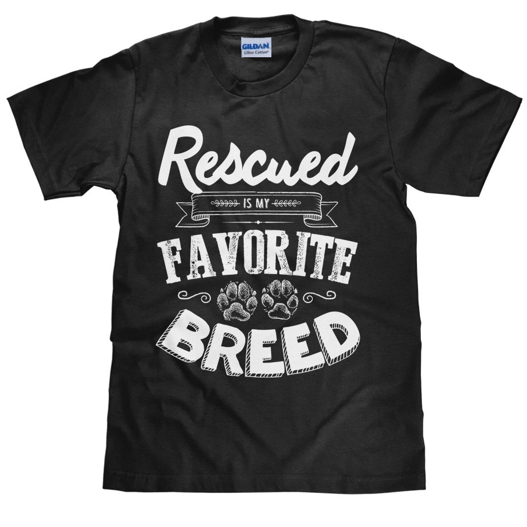 Animal Rescue T Shirt Rescued Is My Favorite Breed Unisex