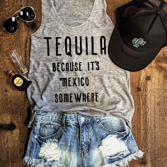 tequila because it's mexico somewhere