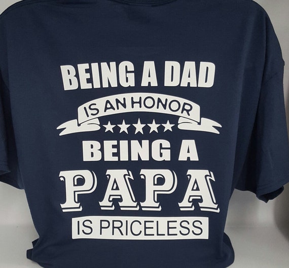 being dad is an honor being papa is priceless