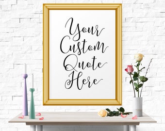 Your Quote Here, Printable Custom Quote, Custom Print, Custom Quote Print, Any Size, Custom Printable, Custom Design, Art Print
