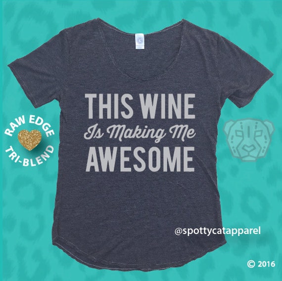 this wine is making me awesome t shirt