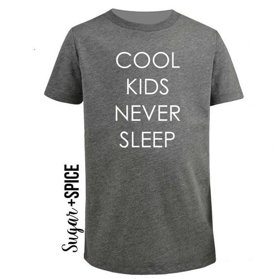 Cool Kids Never Sleep shirt for baby toddler by shopSUGARnSPICE