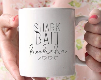 Coffee Mug - Ceramic Coffee Mug - Tea - Quote Mug- Tea Lover - Gift Idea - Tea Cup - Funny Mug - Shark Bait Hoo HaHa