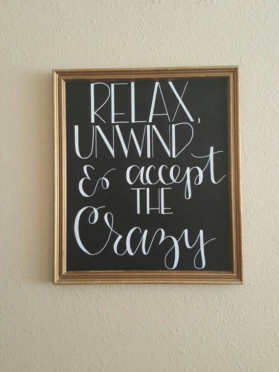 Items Similar To Relax Unwind And Accept The Crazy On Etsy 3388