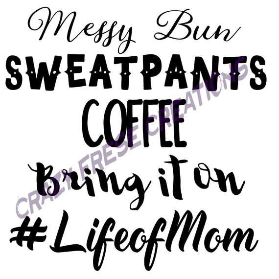 Download Life of Mom svg file lifeofmom Mom life svg sweatpants