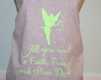 All you need is Faith, Trust & Pixie Dust , Tinkerbell Inspired Tee