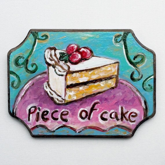 Cake Sign Piece Of Cake Kitchen Decor Kitchen Art Cake