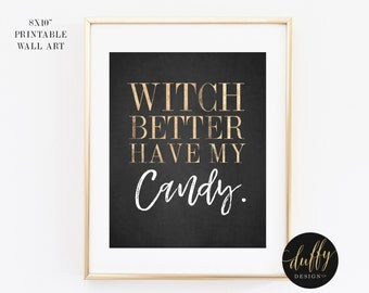 Witch Better Have My Candy, Halloween Printable, Witty Halloween Print, Halloween Decor, Halloween Party Printable, 8x10 Halloween Print