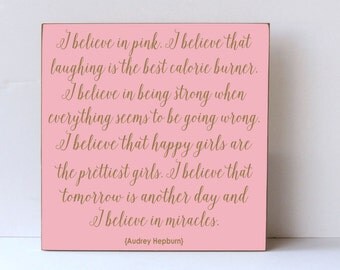 Audrey Hepburn Quote Wood Sign, I Believe In Pink, I Believe in Miracles, Laughter Best Calorie Burner, Happy Girls are the Prettiest Girls
