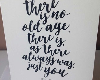 There is no old age, there is, as there always was, just you - calligraphy greeting Card