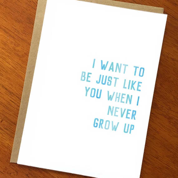 I Want To Be Just Like You When I Never Grow Up Funny Card