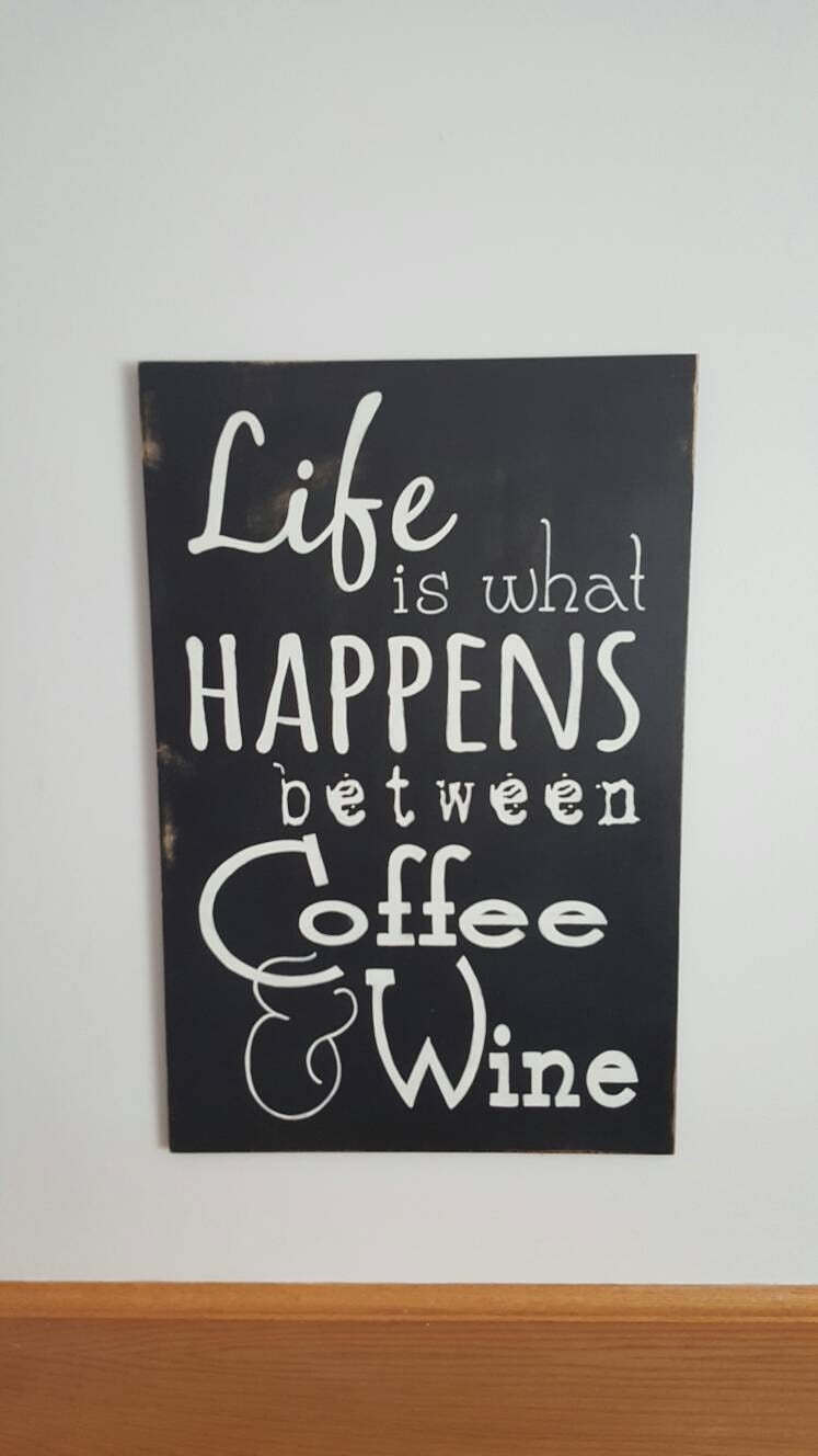 Life is what Happens between Coffee & Wine by HeartToHeartSigns