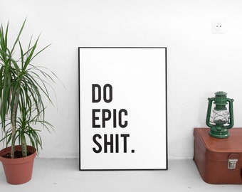 Printable Art, Poster, Inspirational Prints, Motivational Quotes, Inspirational Quote,Office Decor,Wall Art, Motivational Print,Do Epic Shit