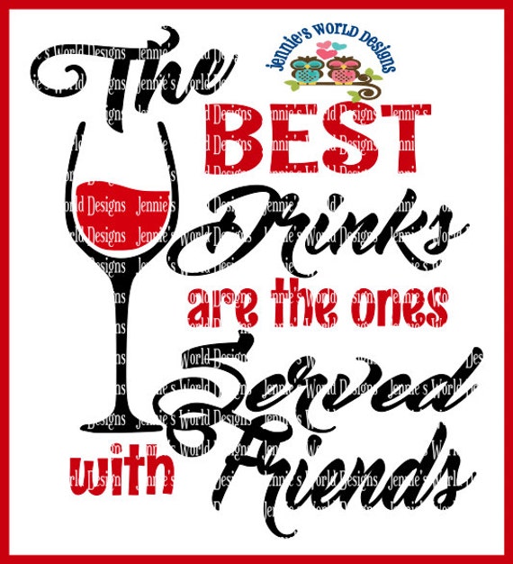 Download The best Drinks served with Friends SVG/DXF/PNG wine glass