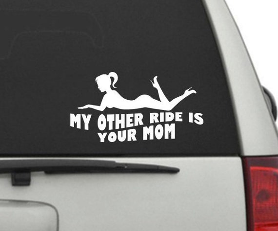 My Other Ride Is Your Mom Vinyl Window Decal Sticker 8 X